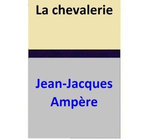 Cover of the book La chevalerie by Jean-Jacques Ampère