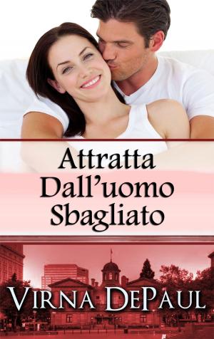 Cover of the book ATTRATTA DALL’UOMO SBAGLIATO by Virna DePaul