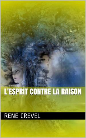 Cover of the book L'Esprit contre la raison by Catulle Mendès