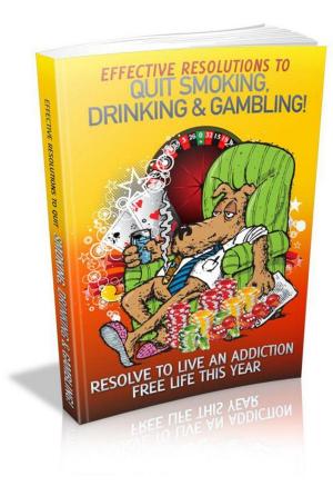 Cover of the book Effective Resolutions To Quit Smoking, Drinking & Gambling by Knight Denir