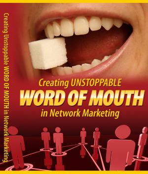 Cover of Creating Unstoppable Word Of Mouth In Network Marketing