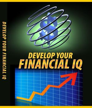 Cover of the book Develop Your Financial IQ by Elijah Bartini