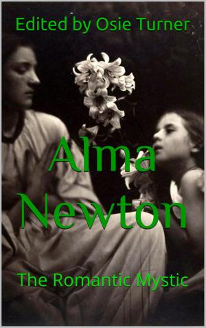 Cover of the book Alma Newton: The Romantic Mystic by Lisa Gallate