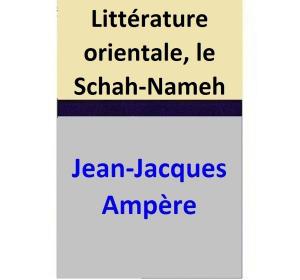 Cover of the book Littérature orientale, le Schah-Nameh by Jacques de Latocnaye