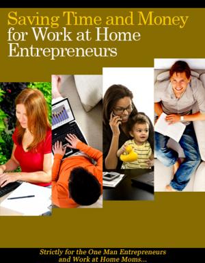 Cover of the book Saving Time And Money For Work At Home Entrepreneurs by José Tiberius