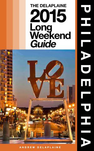 Book cover of PHILADELPHIA - The Delaplaine 2015 Long Weekend Guide