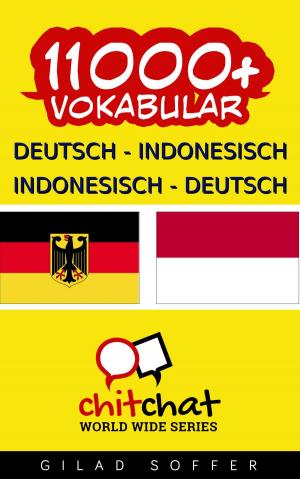 Cover of the book 11000+ Deutsch - Indonesisch Indonesisch - Deutsch Vokabular by Gilad Soffer