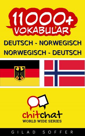 Cover of the book 11000+ Deutsch - Norwegisch Norwegisch - Deutsch Vokabular by Gilad Soffer