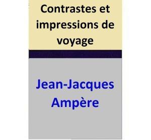 Cover of the book Contrastes et impressions de voyage by Jean-Jacques Ampère
