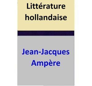 Cover of the book Littérature hollandaise by Jean-Jacques Ampère