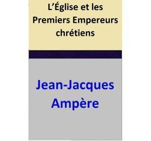 Cover of the book L’Église et les Premiers Empereurs chrétiens by Jean-Jacques Ampère