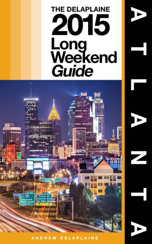 Cover of ATLANTA - The Delaplaine 2015 Long Weekend Guide