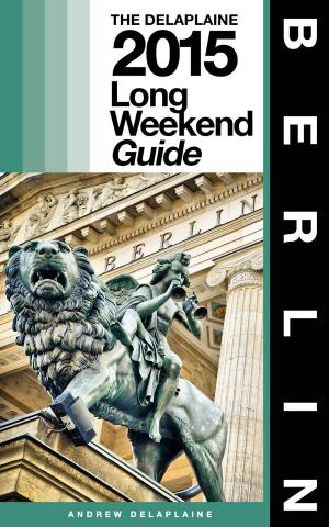 Cover of the book BERLIN - The Delaplaine 2015 Long Weekend Guide by John Noonan