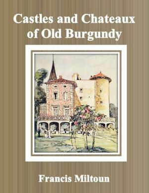 Cover of the book Castles and Chateaux of Old Burgundy by Samuel Levy Bensusan