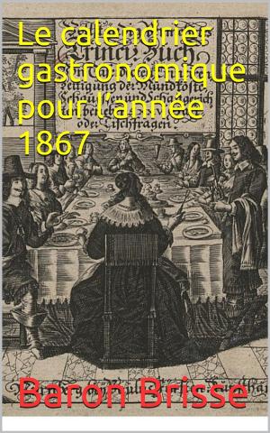 Cover of the book Le calendrier gastronomique pour l’année 1867 by Paul Féval