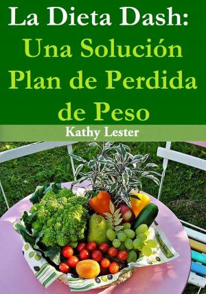 Cover of La Dieta Dash: Una Solución Plan de Pérdida de Peso