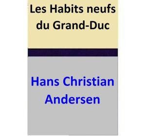 Cover of the book Les Habits neufs du Grand-Duc by Hans Christian Andersen