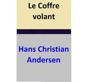 Cover of the book Le Coffre volant by Hans Christian Andersen