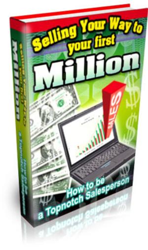 Cover of the book Selling Your Way To Your First Million by Anoniem