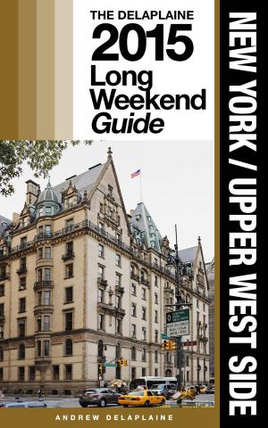 Book cover of NEW YORK / UPPER WEST SIDE - The Delaplaine 2015 Long Weekend Guide