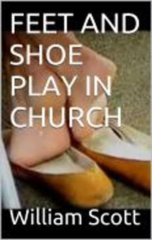 Cover of the book FEET AND SHOE PLAY IN CHURCH by Jessica Steele