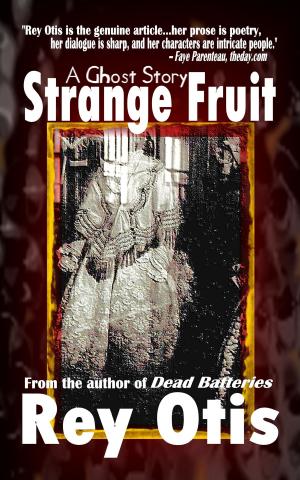Cover of the book Strange Fruit: A Ghost Story by Rey Otis by Sage Sinclair