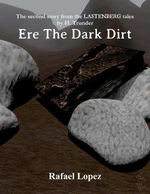 Cover of the book Ere The Dark Dirt by Rafael Lopez