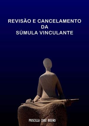 Cover of the book Revisão E Cancelamento Da Súmula Vinculante by Joanna Penn