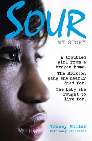 Cover of the book Sour: My Story: A troubled girl from a broken home. The Brixton gang she nearly died for. The baby she fought to live for. by Rick Hillier