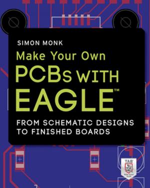 Cover of the book Make Your Own PCBs with EAGLE: From Schematic Designs to Finished Boards by Sheila Shaffie, Shahbaz Shahbazi