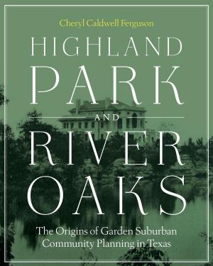 Cover of the book Highland Park and River Oaks by Anna Luiza Ozorio de Almeida
