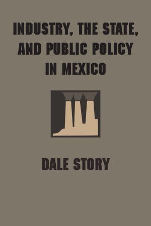 Cover of the book Industry, the State, and Public Policy in Mexico by Terry G. Jordan