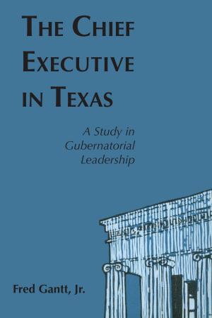 Cover of the book The Chief Executive In Texas by Amanda Ann Klein