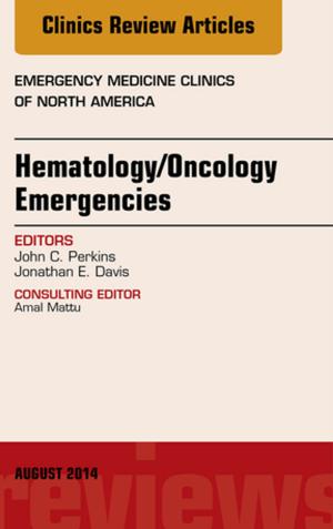 Cover of the book Hematology/Oncology Emergencies, An Issue of Emergency Medicine Clinics of North America, E-Book by Esther Chang, RN, CM, PhD, MEdAdmin, BAppSc(AdvNur), DNE, John Daly, RN, BA, MEd(Hons), BHSc(N), PhD, MACE, AFACHSE, FCN, FRCNA