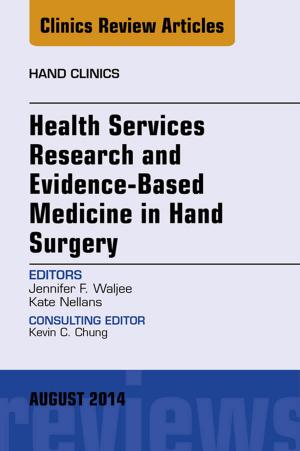 Cover of the book Health Services Research and Evidence-Based Medicine in Hand Surgery, An Issue of Hand Clinics, E-Book by 