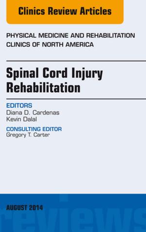 Cover of the book Spinal Cord Injury Rehabilitation, An Issue of Physical Medicine and Rehabilitation Clinics of North America, E-Book by Lawrence A. Yannuzzi, MD