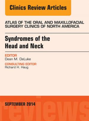 Cover of the book Syndromes of the Head and Neck, An Issue of Atlas of the Oral & Maxillofacial Surgery Clinics, E-Book by Albert Shieh, MD
