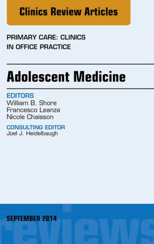 Cover of the book Adolescent Medicine, An Issue of Primary Care: Clinics in Office Practice, E-Book by Jerome Sarris, ND (ACNM), MHSc HMed (UNE), Adv Dip Acu (ACNM), Dip Nutri (ACNM), PhD (UQ), Jon Wardle, ND (ACNM), MPH, PhD (UQ)