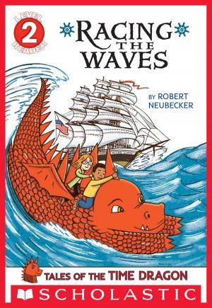 Cover of the book Scholastic Reader Level 2: Tales of the Time Dragon #2: Racing the Waves by Scholastic