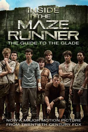 Cover of the book Inside the Maze Runner: The Guide to the Glade by Kylie Reynolds