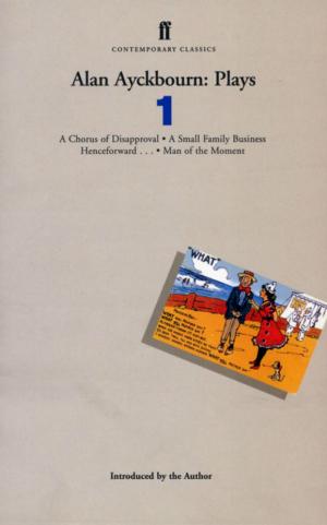 Cover of the book Alan Ayckbourn Plays 1 by Donald Rayfield