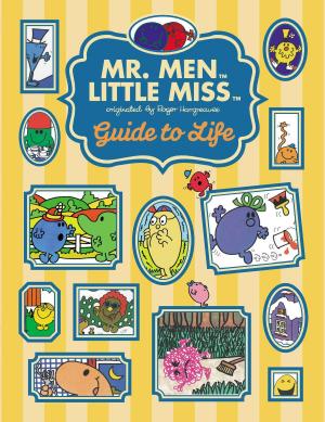 Cover of the book The Mr. Men Little Miss Guide to Life by Meg Belviso, Pam Pollack, Who HQ