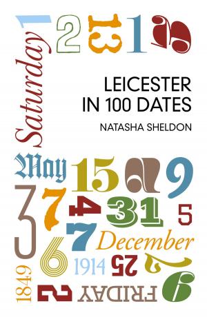 Cover of the book Leicester in 100 Dates by Derek Bright
