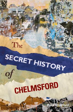 Cover of the book Secret History of Chelmsford by Brian Belton