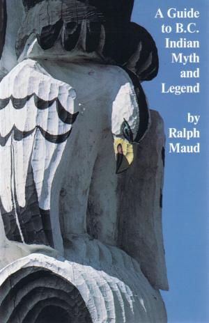 Cover of the book A Guide to B.C. Indian Myth and Legend by Kelly Rebar