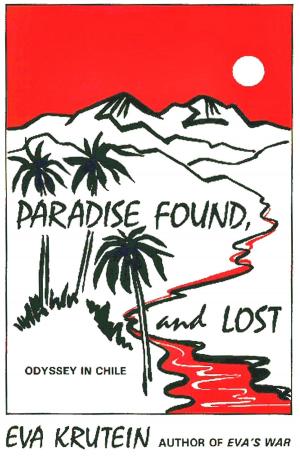 Cover of the book Paradise Found, and Lost: Odyssey in Chile by Donald Gutierrez