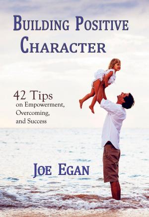 Book cover of Building Positive Character: 42 Tips on Empowerment, Overcoming, and Success