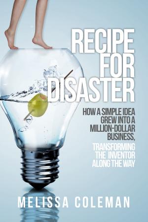Book cover of Recipe for Disaster: How a Simple Idea Grew Into a Million-Dollar Business, Transforming the Inventor Along the Way