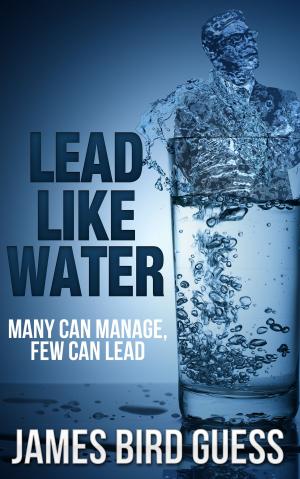 Cover of the book Lead Like Water: Many Can Manage, Few Can Lead by Stev Jobs, Allan K. Thomas
