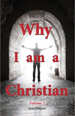 Cover of the book Why I Am a Christian - Volume 2 by Kent a Philpott, Katie L C Philpott, Katie L C Philpott